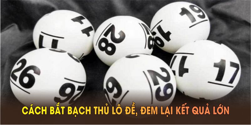 Cách bắt bạch thủ lô đề, đem lại kết quả lớn từ WW88