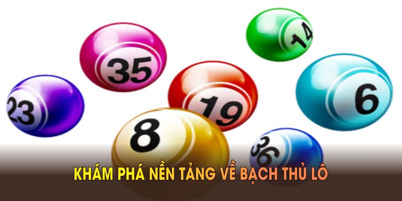 Khám phá chi tiết về khái niệm bạch thủ lô mới nhất