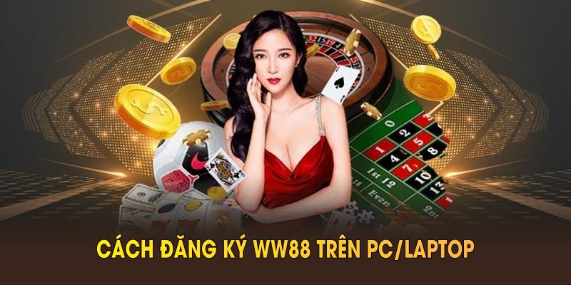 Cách đăng ký WW88 trên PC/laptop