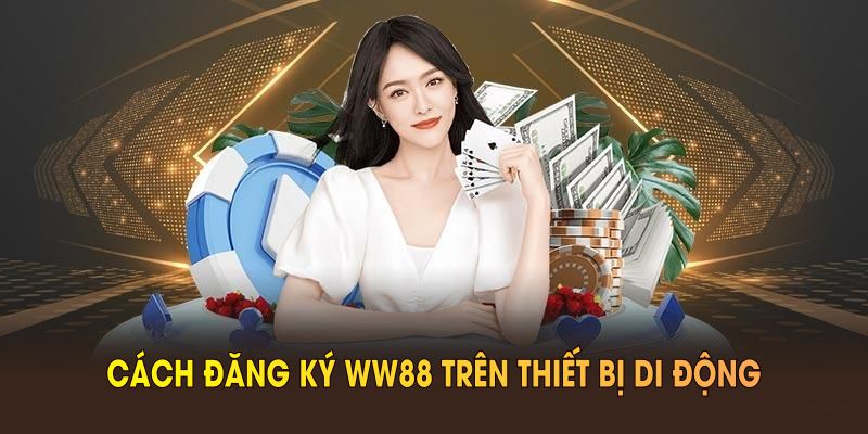 Cách đăng ký WW88 trên thiết bị di động