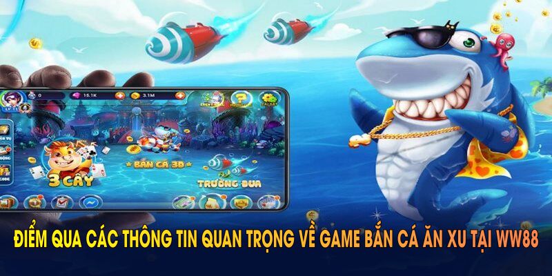 Điểm qua các thông tin quan trọng về game bắn cá ăn xu tại WW88