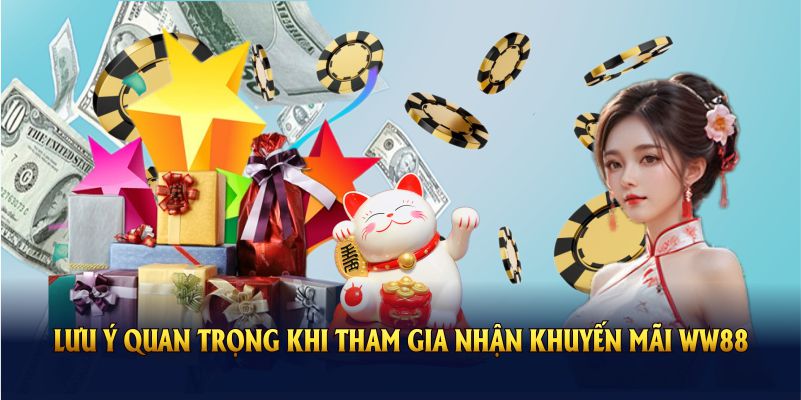 Những lưu ý quan trọng khi tham gia nhận khuyến mãi WW88