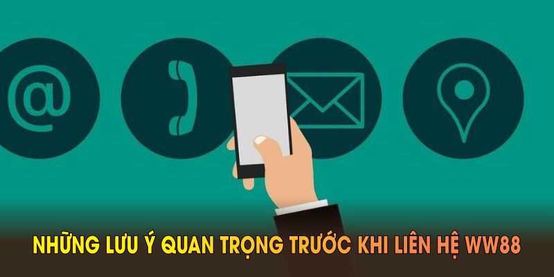 Những lưu ý quan trọng trước khi liên hệ WW88