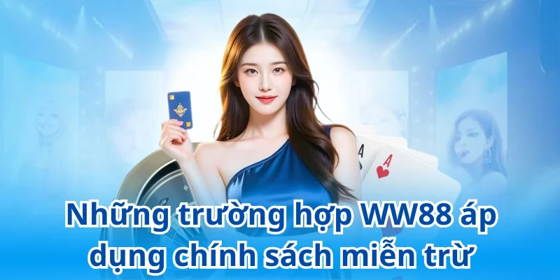 Những trường hợp chính sách miễn trừ được áp dụng